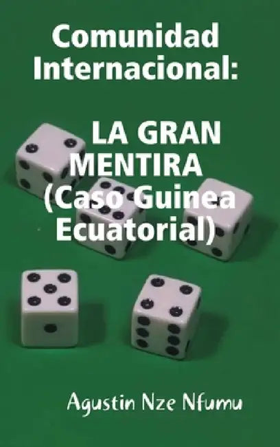 COMUNIDAD INTERNACIONAL- LA GRAN MENTIRA (Caso Guinea Ecuatorial) by Agustin Nze Nfumu