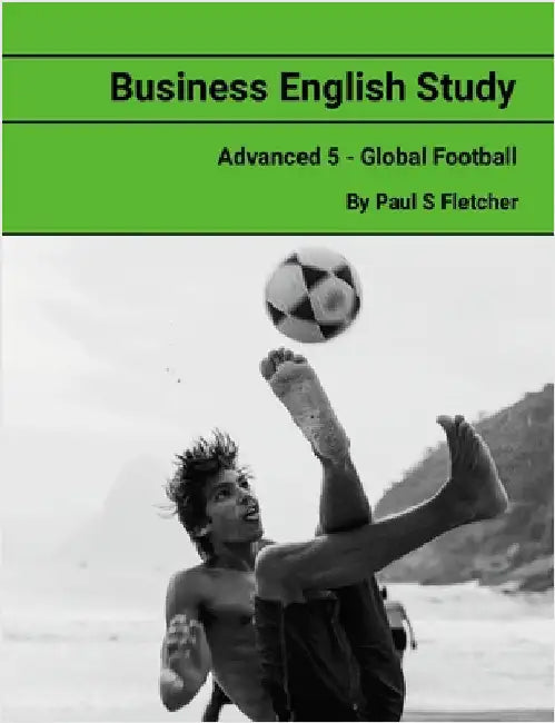 Business English Study - Advanced 5 - Global Football by Fletcher, Paul