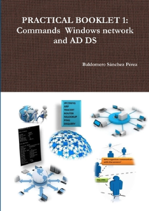 Practical Booklet 1: Commands Windows network and AD DS by Baldomero Sánchez Pérez