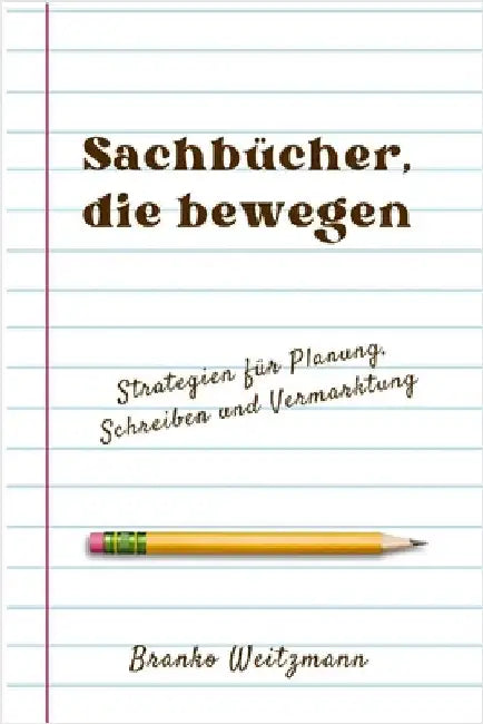 Sachbücher, die bewegen: Strategien für Planung, Schreiben und Vermarktung by Weitzmann, Branko