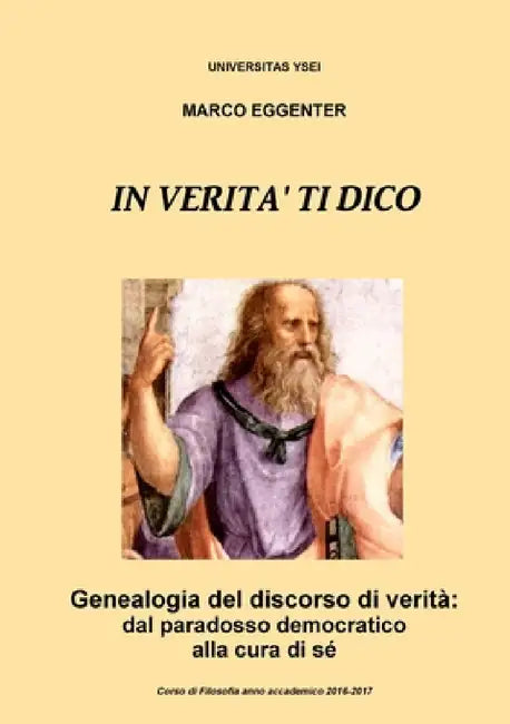 In verità ti dico - Genealogia del discorso di verità: dal paradosso democratico alla cura di sé by Marco Eggenter