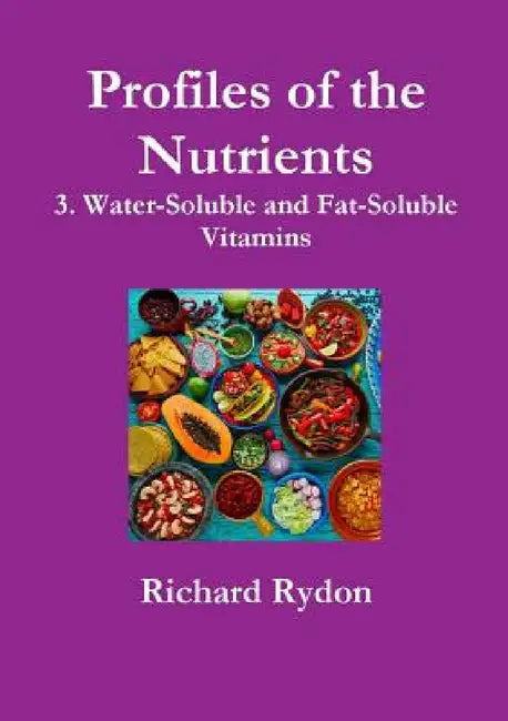 Profiles of the Nutrients-3. Water-Soluble and Fat-Soluble Vitamins by Richard Rydon