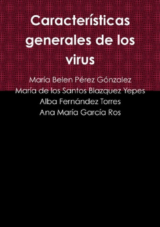 Características generales de los virus by María Belen Pérez Gónzalez, María de Los Santos Blazquez Yepes, Alba Fernández Torres