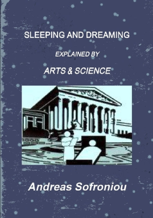 Sleeping and Dreaming Explained by Arts & Science by Andreas Sofroniou