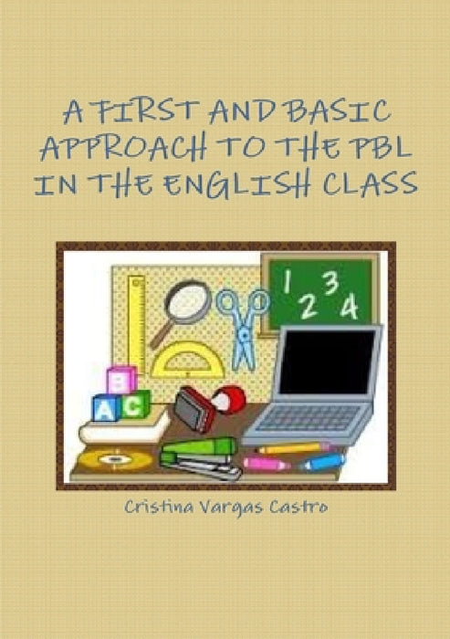 A First and Basic Approach to the Pbl in the English Class by Cristina Vargas Castro