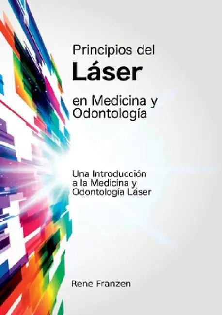 Principios del Láser en Medicina y Odontología by Rene Franzen, Pilar Martin