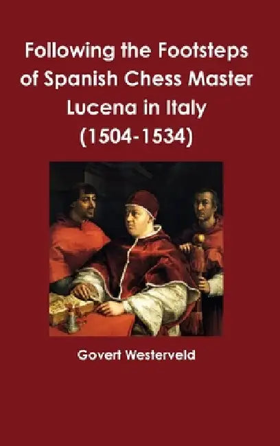 Following the Footsteps of Spanish Chess Master Lucena in Italy by Govert Westerveld