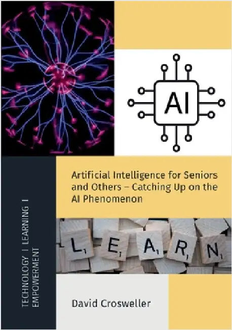 Artificial Intelligence for Seniors and Others - Catching Up on the AI Phenomenon by Crosweller, David