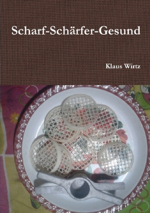 Scharf-Schärfer-Gesund by Klaus Wirtz