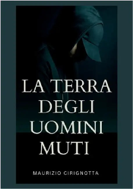 La Terra degli Uomini Muti by Cirignotta, Maurizio Vincenzo
