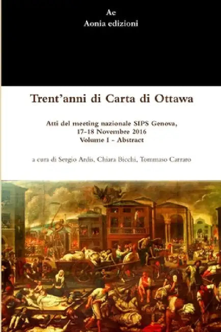 Trent'anni di Carta di Ottawa. Atti del meeting nazionale SIPS Genova, 17-18 Novembre 2016 by Sergio Ardis, Chiara Bicchi, Tommaso Carraro