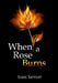 When A Rose Burns by Isaac Samuel