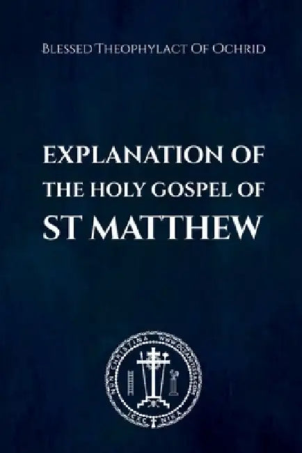 The Explanation of the Holy Gospel of Matthew by Blessed Theophylact Of Ochrid, Nun Christina