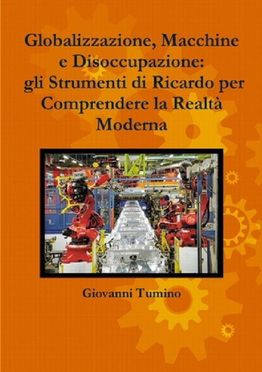Globalizzazione, Macchine e Disoccupazione: gli Strumenti di Ricardo per Comprendere la Realtà Moderna by Giovanni Tumino