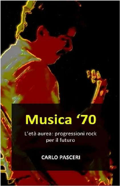 Musica 70: L'età aurea: progressioni rock per il futuro by Pasceri, Carlo