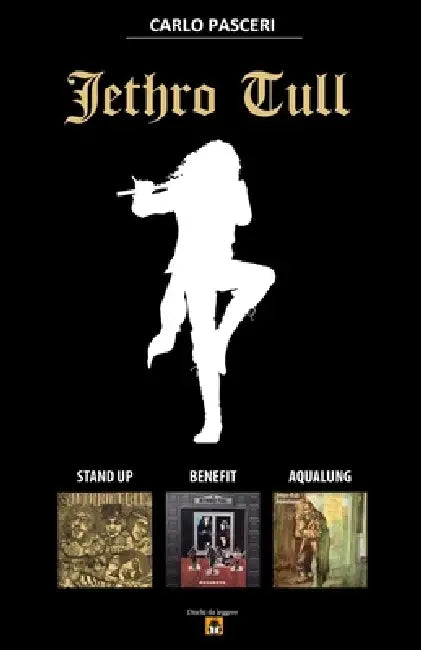 Jethro Tull - Stand Up, Benefit, Aqualung (Dischi da leggere): Analisi musicale e guida all'ascolto by Carlo Pasceri