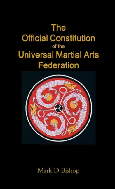 The Official Constitution of the Universal Martial Arts Federation by Mark D. Bishop