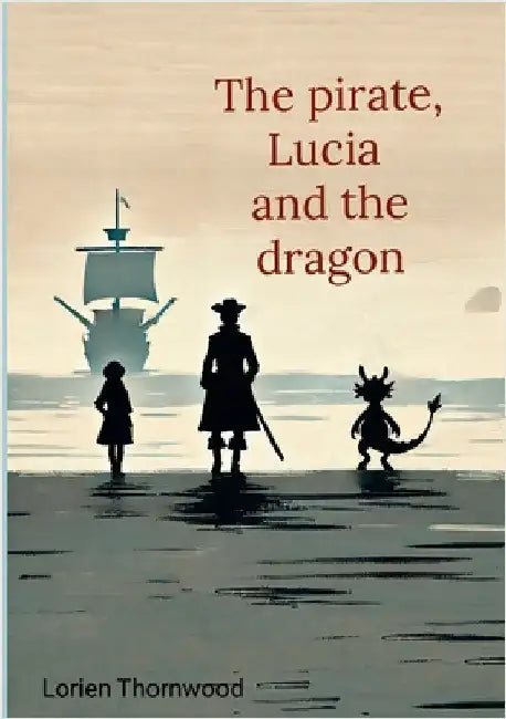 The Pirate, Lucia, and the Dragon by Thornwood, Lorien