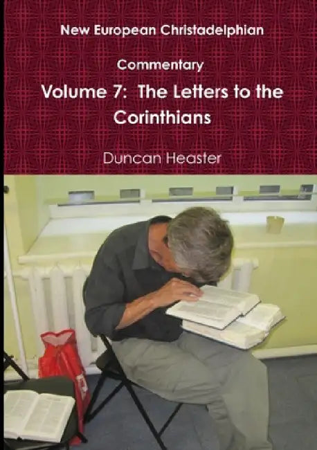 New European Christadelphian Commentary Volume 7: The Letters to the Corinthians by Duncan Heaster