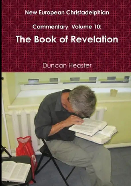 New European Christadelphian Commentary Volume 10: The Book of Revelation by Duncan Heaster