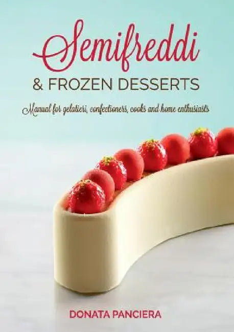 Semifreddi & Frozen Desserts by Donata Panciera