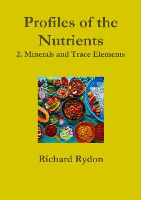 Profiles of the Nutrients-2. Minerals and Trace Elements by Richard Rydon