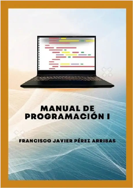 Manual de Programación I by Pérez Arribas, Francisco Javier