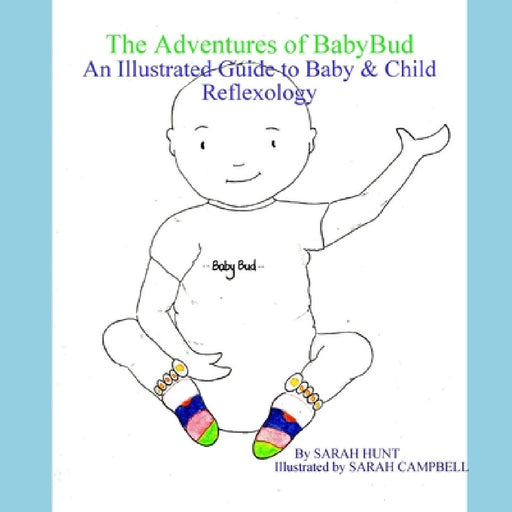 The Adventures of BabyBud - An Illustrated Guide to Baby & Child Reflexology by Sarah Hunt