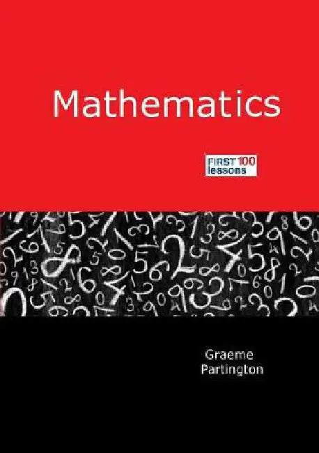 Mathematics: First 100 Lessons by Graeme Partington