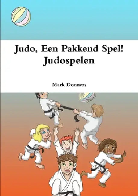Judo, Een Pakkend Spel! - Judospelen by Mark Donners