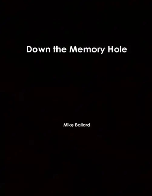 Down the Memory Hole by Mike Ballard