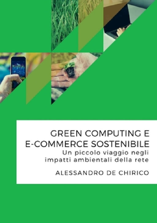 Green computing e e-commerce sostenibile. Un piccolo viaggio negli impatti ambientali della rete by Alessandro De Chirico