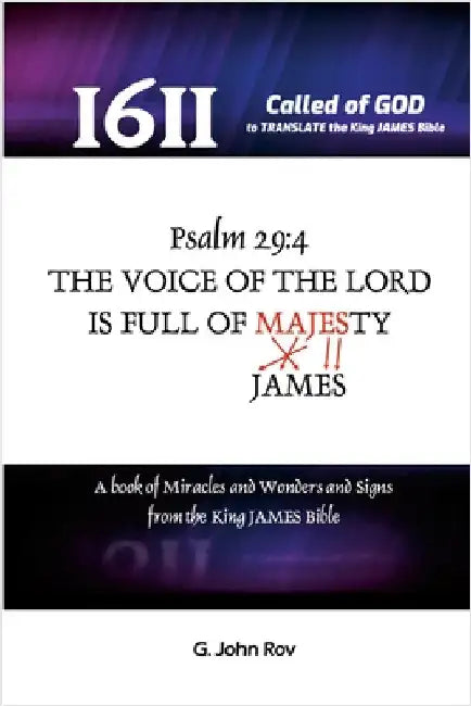 Called Of God To Translate The King James Bible: The voice of the LORD is full of majesty (JAMESty) Ps. 29:4 by John Rōv, G.