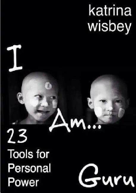 I am Guru 23 Tools for Personal Power by Katrina Wisbey-Krass