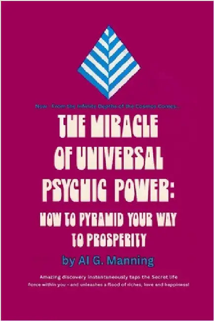 The Miracle of Universal Psychic Power: How to Pyramid Your Way to Prosperity by Manning, Al G.