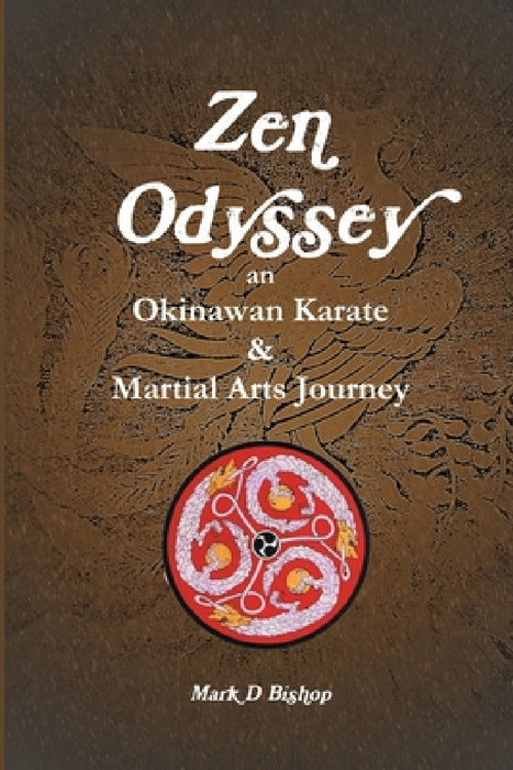 Zen Odyssey, An Okinawan Karate & Martial Arts Journey by Mark D. Bishop