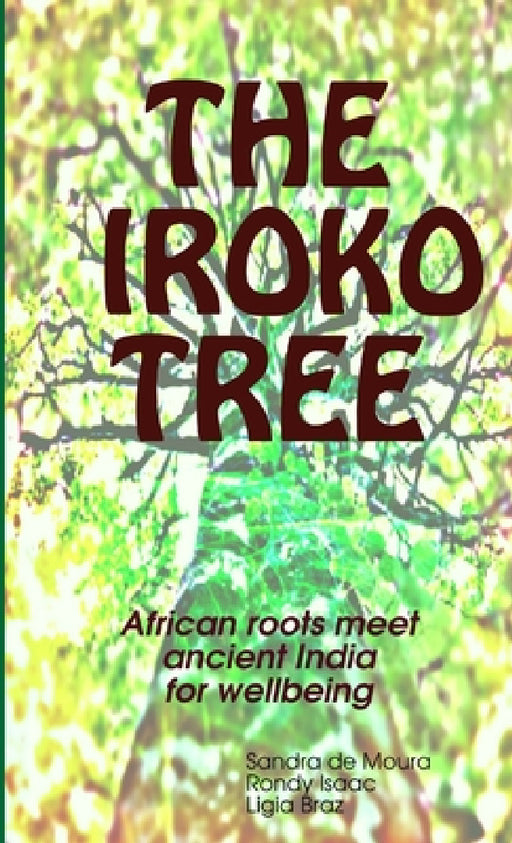 The Iroko Tree by Rondy Isaac Sandra de Moura Ligia Braz