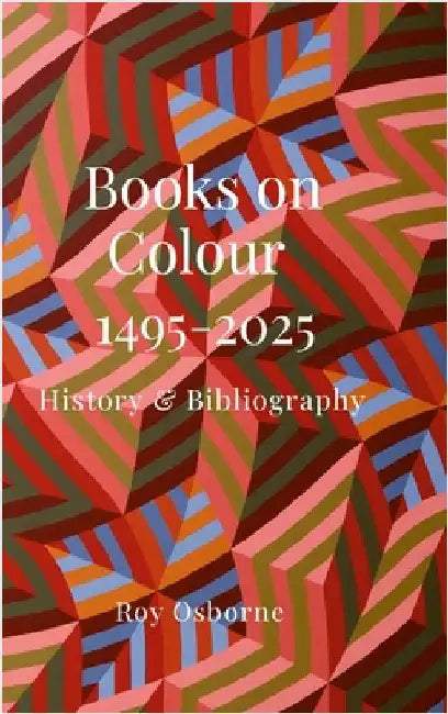 Books on Colour 1495-2025: History & Bibliography by Osborne, Roy