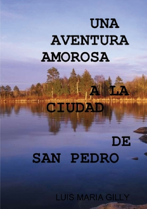 Una Aventura Amorosa a la Ciudad de San Pedro by Luis Maria Gilly