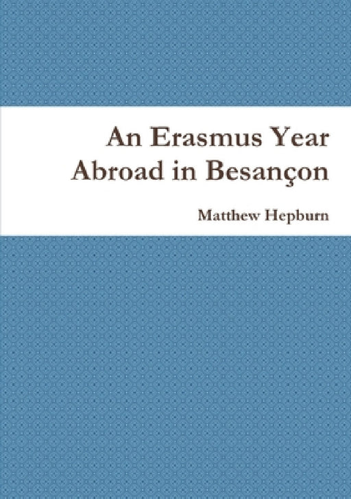 An Erasmus Year Abroad in Besançon by Matthew Hepburn