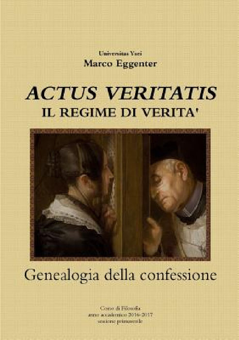 "ACTUS VERITATIS" Il regime di verità - genealogia della confessione by Marco Eggenter