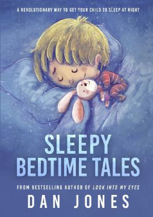 Sleepy Bedtime Tales: A Revolutionary Way to Get Your Child to Sleep At Night by Dan Jones