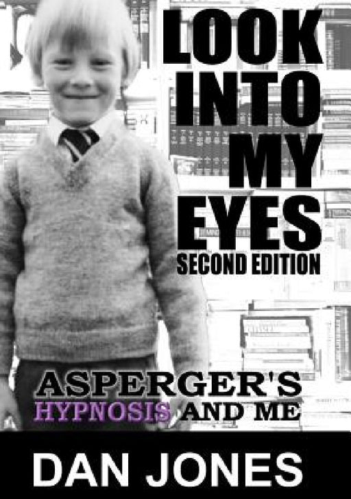 Look Into My Eyes: Asperger's, Hypnosis and Me by Dan Jones