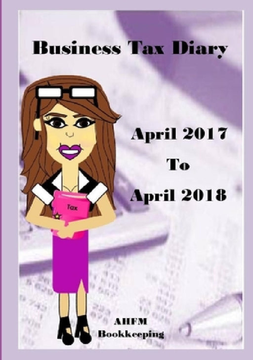 Business Tax Diary April 2017- April 2018 by Antonia Houghton