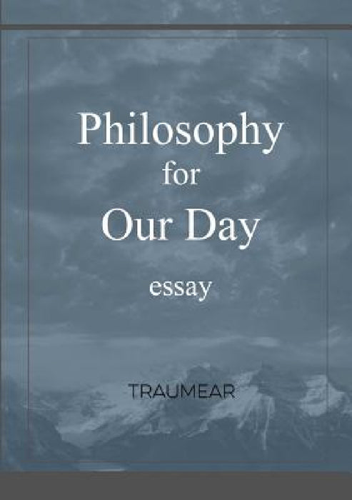 Philosophy for our Day by Traumear