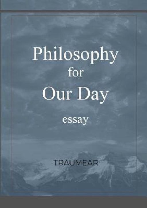 Philosophy for our Day by Traumear