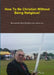 How To Be Christian Without Being Religious! by Rev Richards a. I. P. C. [M a. C. a. ].