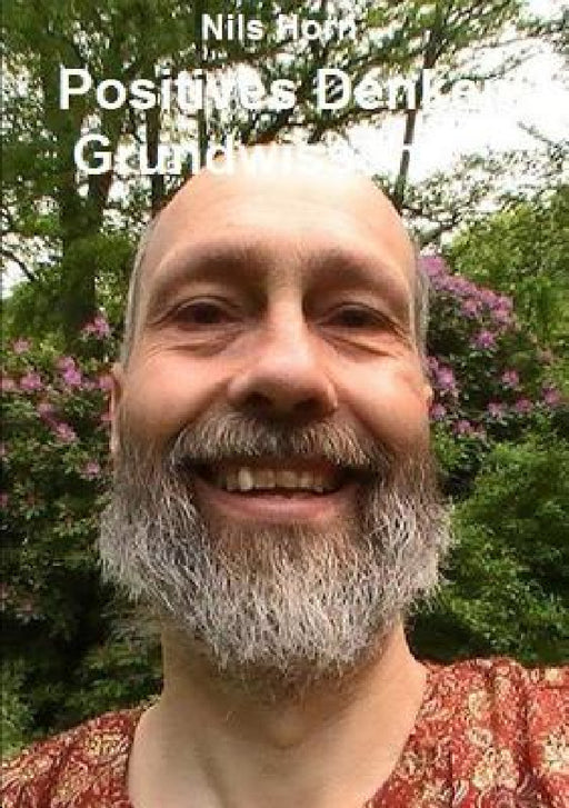 Positives Denken Grundwissen: Erfüllung, Liebe, Glück, Lebensfreude und Optimismus by Nils Horn