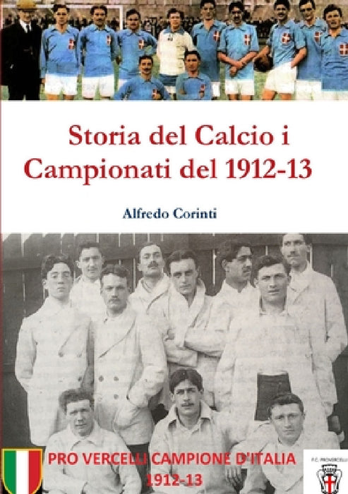 Storia del Calcio i Campionati del 1912-13 by Alfredo Corinti