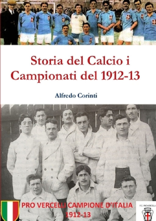 Storia del Calcio i Campionati del 1912-13 by Alfredo Corinti